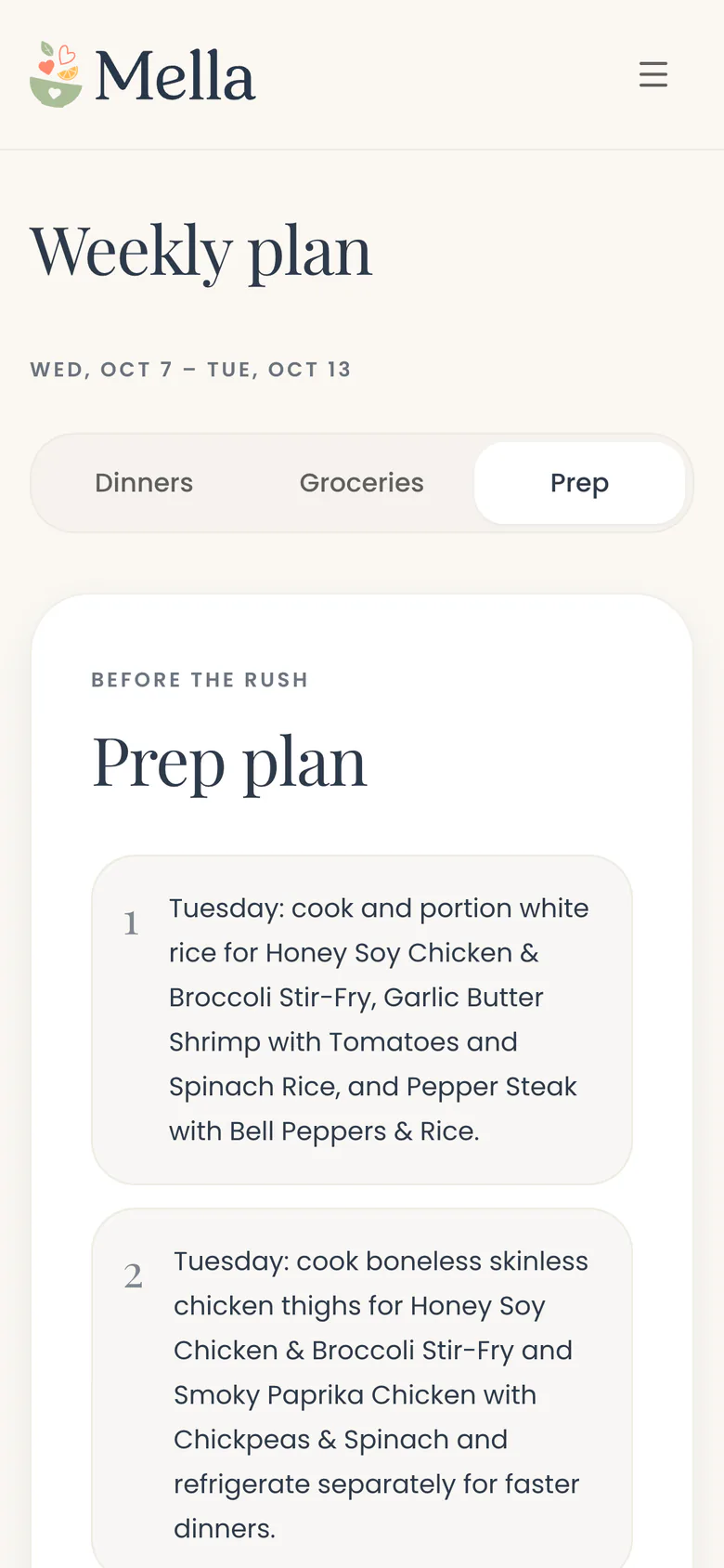 Mella's prep plan. 1. Tuesday: cook and portion white rice for Honey Soy Chicken & Broccoli Stir-Fry, Garlic Butter Shrimp with Tomatoes and Spinach Rice, and Pepper Steak with Bell Peppers & Rice. 2. Tuesday: cook boneless skinless chicken thighs for Honey Soy Chicken & Broccoli Stir-Fry and Smoky Paprika Chicken with Chickpeas & Spinach and refrigerate separately for faster dinners.